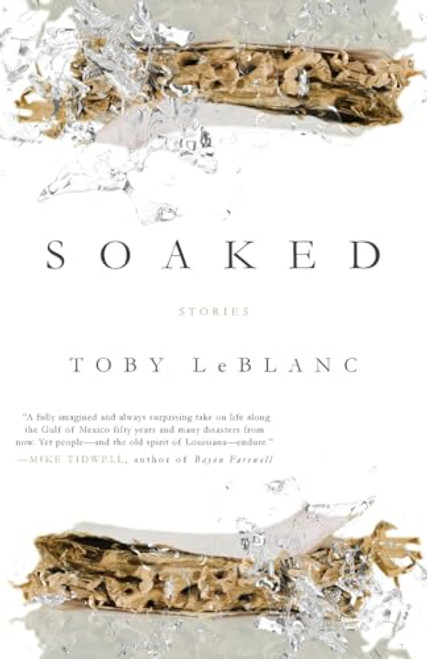 Soaked: Stories By Toby LeBlanc - Paperback