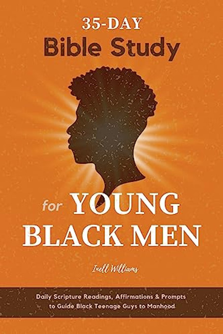 35-Day Bible Study for Young Black Men: Daily Scripture Readings, Affirmations & Prompts to Guide Black Teenage Guys to Manhood By Inell Williams - Paperback