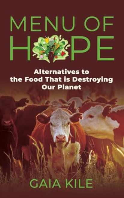Menu of Hope: Alternatives to the Food That Is Destroying Our Planet By Gaia Kile - Paperback