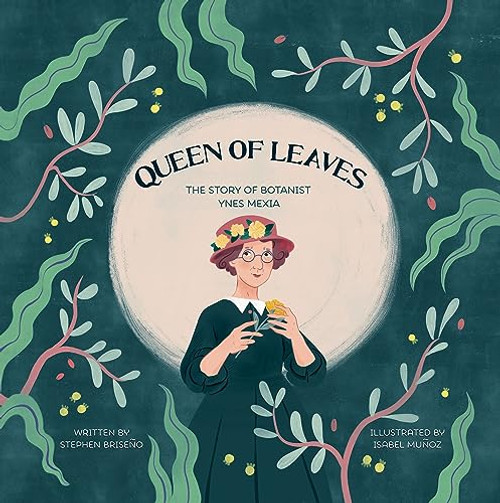 Queen of Leaves: The Story of Botanist Ynes Mexia By Isabel Muoz - Hardcover