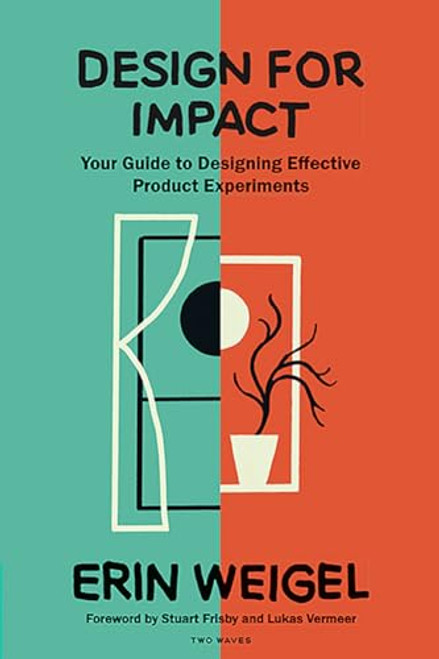 Design for Impact: Your Guide to Designing Effective Product Experiments By Erin Weigel - Paperback