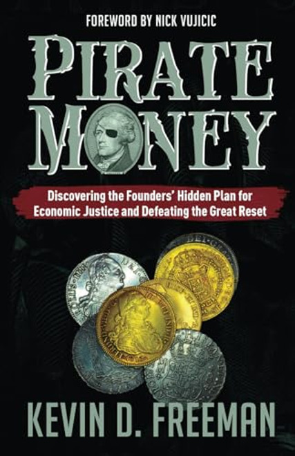 Pirate Money: Discovering the Founders' Hidden Plan for Economic Justice and Defeating the Great Reset By Kevin D. Freeman - Paperback