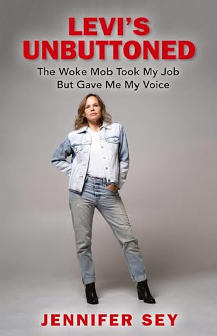 Levi's Unbuttoned: The Woke Mob Took My Job But Gave Me My Voice By Jennifer Sey - Hardcover