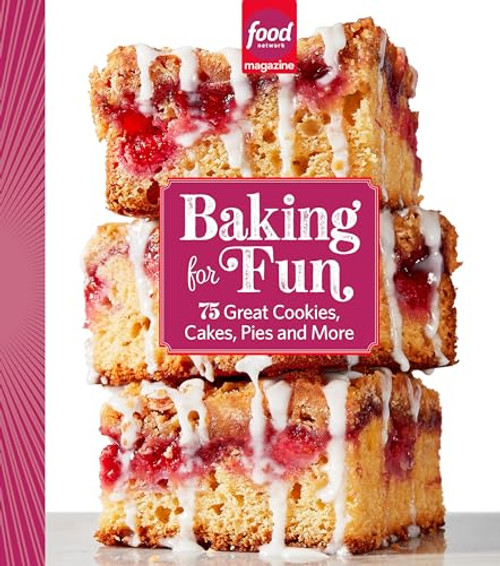 Food Network Magazine Baking for Fun: 75 Great Cookies, Cakes, Pies & More By Food Network Magazine - Hardcover