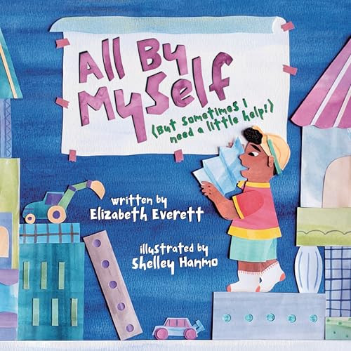 All by Myself: (But Sometimes I Need a Little Help!) By Elizabeth Everett - Hardcover