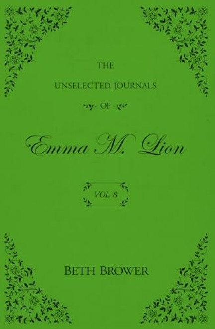 The Unselected Journals of Emma M. Lion: Vol. 8 By Beth Brower - Paperback
