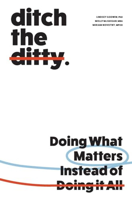 Ditch the Ditty: Doing What Matters Instead of Doing It All By Lindsey Godwin - Paperback