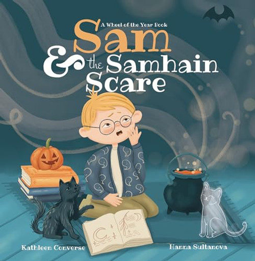 Sam & the Samhain Scare: A Wheel of the Year Book By Kathleen Converse - Hardcover