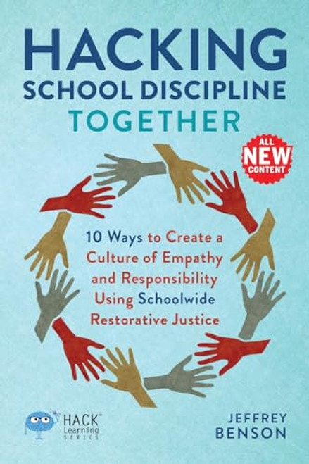 Hacking School Discipline Together: 10 Ways to Create a Culture of Empathy and Responsibility Using Schoolwide Restorative Justice By Jeffrey Benson - Paperback