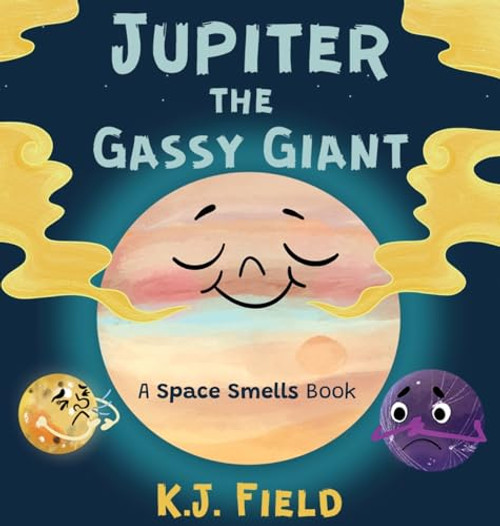 Jupiter the Gassy Giant: A Funny Solar System Book for Kids about the Chemistry of Planet Jupiter By K. J. Field - Hardcover
