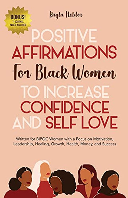 Positive Affirmations for Black Women to Increase Confidence and Self-Love: Written for BIPOC Women with a Focus on Motivation, Leadership, Healing, G By Kayla Holder - Paperback