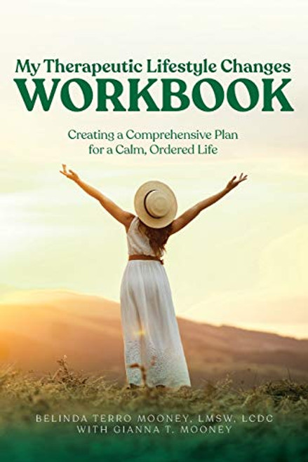 My Therapeutic Lifestyle Changes Workbook: Creating a Comprehensive Plan for a Calm, Ordered Life By Belinda Terro Mooney - Paperback