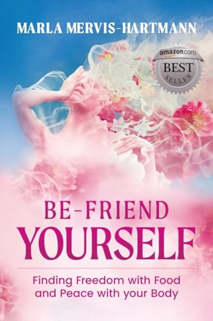 BE-Friend Yourself: Finding Freedom with Food and Peace with Your Body By Marla Mervis-Hartmann - Paperback