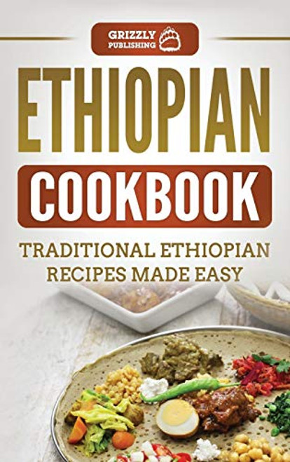 Ethiopian Cookbook: Traditional Ethiopian Recipes Made Easy By Grizzly Publishing - Hardcover
