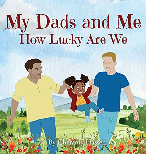 My Dads and Me: How Lucky Are We By Cheramy Hassen - Hardcover