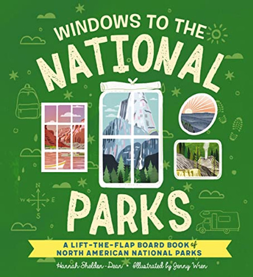 Windows to the National Parks: A Lift-The-Flap Board Book of North American National Parks (Explore North America's National Parks) By Hannah Sheldon-Dean - Board Books