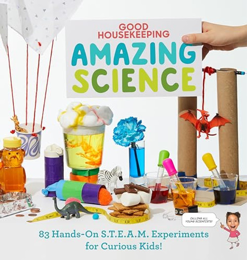 Good Housekeeping Amazing Science: 83 Hands-On S.T.E.A.M Experiments for Curious Kids! By Rachel Rothman - Hardcover