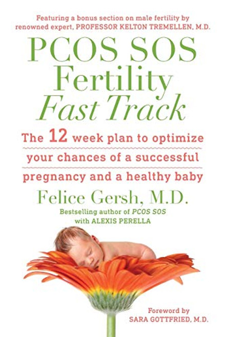 PCOS SOS Fertility Fast Track: The 12-week plan to optimize your chances of a successful pregnancy and a healthy baby By Felice Gersh - Paperback