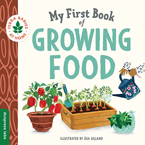 My First Book of Growing Food: Create Nature Lovers with This Earth-Friendly Book for Babies and Toddlers. By Duopress Labs - Board Books