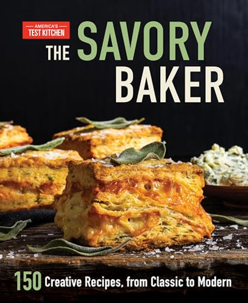The Savory Baker: 150 Creative Recipes, from Classic to Modern By America's Test Kitchen - Hardcover