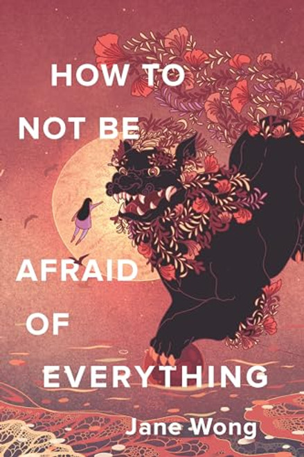 How to Not Be Afraid of Everything By Jane Wong - Paperback
