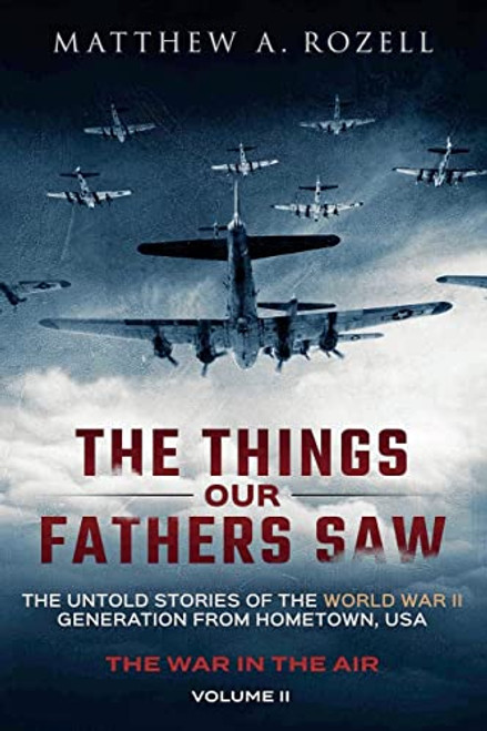 War in the Air- From the Great Depression to Combat: The Things Our Fathers Saw, Vol. 2 By Matthew a. Rozell - Paperback