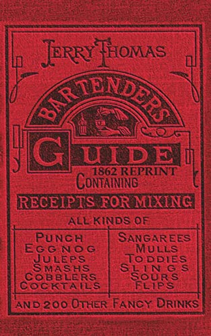 Jerry Thomas Bartenders Guide 1862 Reprint: How to Mix Drinks, or the Bon Vivant's Companion By Jerry Thomas - Hardcover
