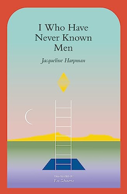 I Who Have Never Known Men By Jacqueline Harpman - Paperback