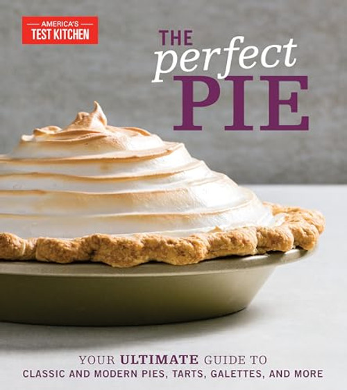 The Perfect Pie: Your Ultimate Guide to Classic and Modern Pies, Tarts, Galettes, and More By America's Test Kitchen - Hardcover