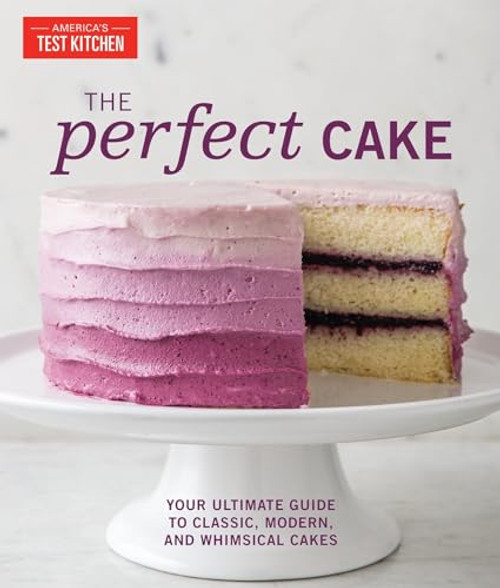 The Perfect Cake: Your Ultimate Guide to Classic, Modern, and Whimsical Cakes By America's Test Kitchen - Hardcover