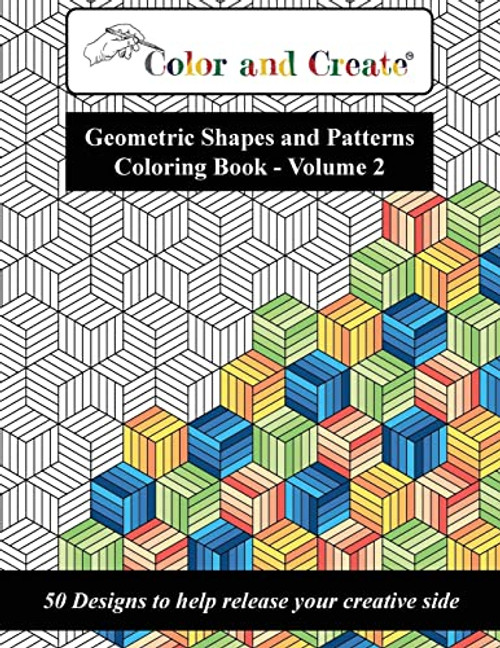 Color and Create - Geometric Shapes and Patterns Coloring Book, Vol.2: 50 Designs to help release your creative side By Color and Create - Paperback