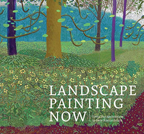 Landscape Painting Now: From Pop Abstraction to New Romanticism By Barry Schwabsky - Hardcover