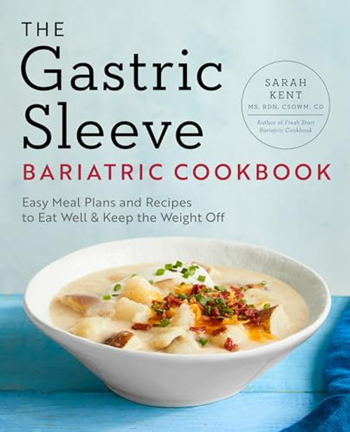 The Gastric Sleeve Bariatric Cookbook: Easy Meal Plans and Recipes to Eat Well & Keep the Weight Off By Sarah Kent - Paperback