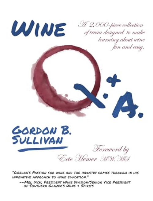 Wine Q. & A.: A 2,000-Piece Collection of Trivia Designed to Make Learning about Wine Fun and Easy By Gordon B. Sullivan - Hardcover