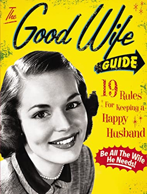 The Good Wife Guide: 19 Rules for Keeping a Happy Husband (Gift for Husbands and Wives, Adult Humor, Vintage Humor, Funny Book) (a Humorous Guide to K By Ladies' Homemaker Monthly - Board Books