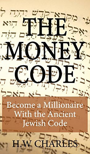 The Money Code: Become a Millionaire With the Ancient Jewish Code By H. W. Charles - Hardcover