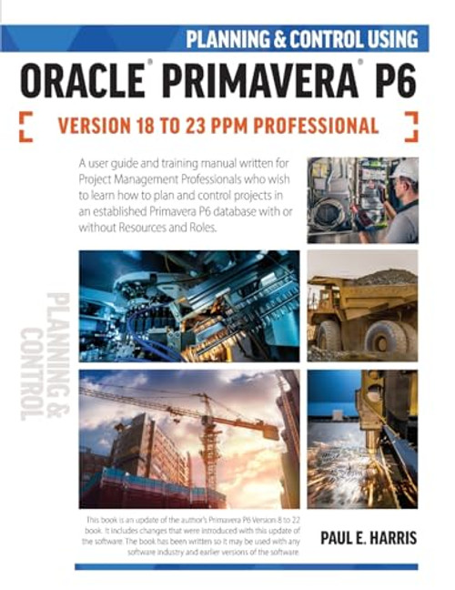 Planning and Control Using Oracle Primavera P6 Versions 18 to 23 PPM Professional By Paul E. Harris - Paperback