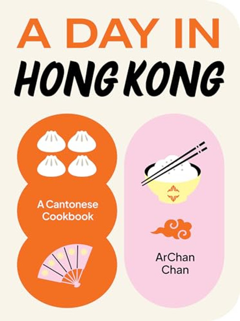 A Day in Hong Kong: A Cantonese Cookbook By Archan Chan - Hardcover