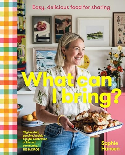 What Can I Bring?: Easy, Delicious Food for Sharing By Sophie Hansen - Hardcover