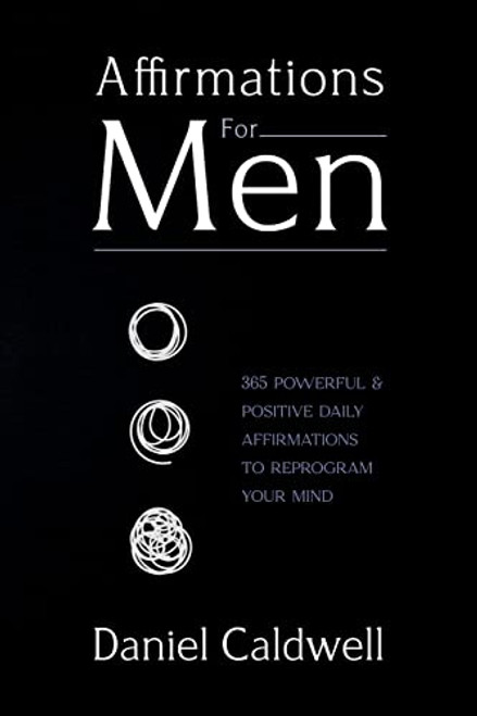 Affirmations For Men: 365 Powerful & Positive Daily Affirmations to Reprogram your Mind By Daniel Caldwell - Paperback