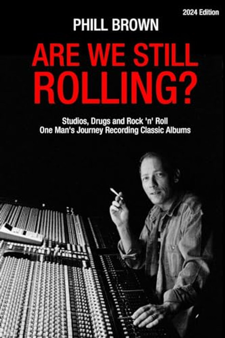 Are We Still Rolling? Studios, Drugs and Rock 'n' Roll - One Man's Journey Recording Classic Albums By Phill Brown - Paperback