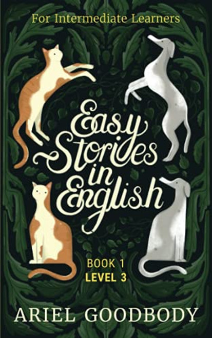 Easy Stories in English for Intermediate Learners: 10 Fairy Tales to Take Your English From OK to Good and From Good to Great By Ariel Goodbody - Paperback