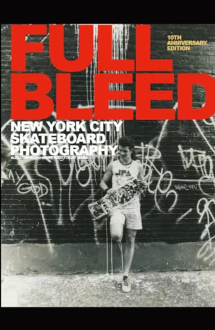 Full Bleed: New York City Skateboard Photography: (10th Anniversary Edition) By Alex Corporan - Hardcover