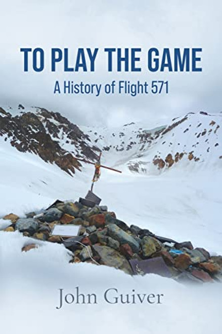 To Play the Game: A History of Flight 571: COLOUR EDITION By John Guiver - Paperback