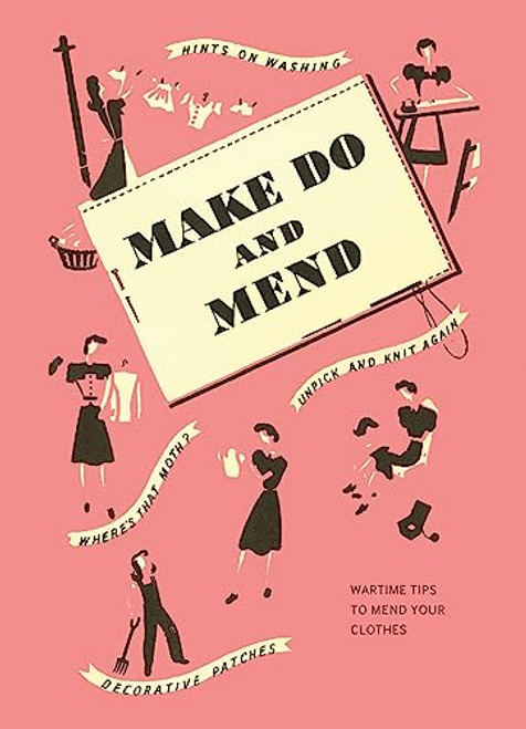 Make Do and Mend: Wartime Tips to Mend Your Clothes By Imperial War Museum - Hardcover