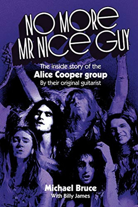 No More Mr Nice Guy: The inside story of the Alice Cooper Group By Michael Bruce - Paperback