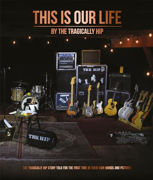 This Is Our Life By Tragically Hip - Hardcover