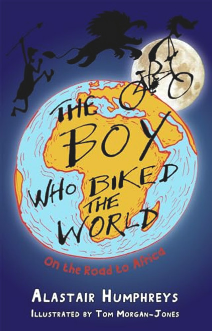 The Boy Who Biked the World Part 1: On the Road to Africa: Part One: On the Road to Africa By Humphreys Alastair - Paperback