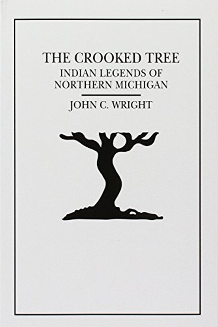 The Crooked Tree: Indian Legends of Northern Michigan By John C. Wright - Paperback