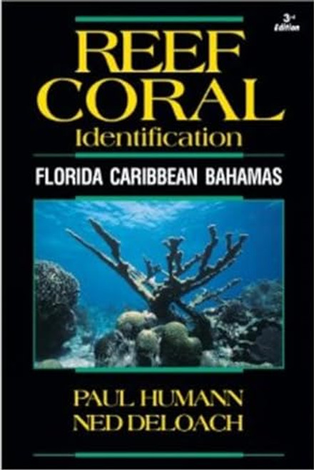 Reef Coral Identification: Florida Caribbean Bahamas, Including Marine Plants By Paul Humann - Paperback